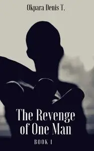 «The Revenge of One Man» by Okpara Denis T.