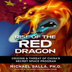 Rise of the Red Dragon: Origins & Threat of China's Secret Space Program [Audiobook]