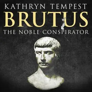 «Brutus: The Noble Conspirator» by Kathryn Tempest