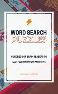 Word Search Puzzles: Hundreds of Brain Teasers to keep your Mind Young and Active