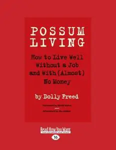 Possum Living: How to Live Well Without a Job and With (Almost) No Money