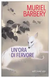 Muriel Barbery - Un'ora di fervore