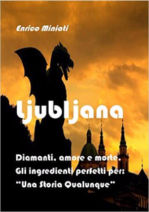 Ljubljana: Diamanti, amore e morte. Gli ingredienti perfetti per: "Una Storia Qualunque" - Enrico Miniati