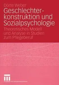 Geschlechterkonstruktion und Sozialpsychologie: Theoretisches Modell und Analyse in Studien zum Pflegeberuf