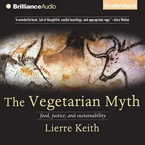The Vegetarian Myth: Food, Justice, and Sustainability [Audiobook]