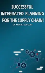 «Successful Integrated Planning For Supply Chain» by Andrei Besedin