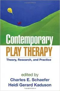 Contemporary Play Therapy: Theory, Research, and Practice 1st Edition