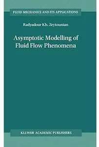 Asymptotic Modelling of Fluid Flow Phenomena