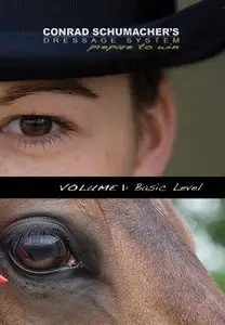 Conrad Schumacher's Dressage System: Prepare to Win: Volume 1: Basic Level (2008)