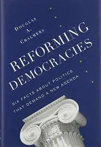 Reforming Democracies: Six Facts About Politics That Demand a New Agenda