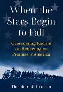 When the Stars Begin to Fall: Overcoming Racism and Renewing the Promise of America