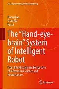 The “Hand-eye-brain” System of Intelligent Robot: From Interdisciplinary Perspective of Information Science and Neuroscience