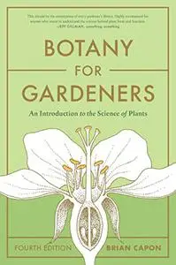 Botany for Gardeners: An Introduction to the Science of Plants, 4th Edition