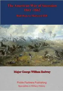 «American War of Sucession – 1861–1862 {Illustrated Edition]» by Major George William Redway