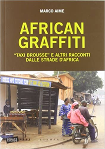 African graffiti. Taxi brousse e altri racconti dalle strade d'Africa - Marco Aime