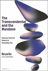 The Transcendental and the Mundane: Chinese Cultural Values in Everyday Life