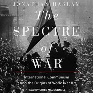 The Spectre of War: International Communism and the Origins of World War II [Audiobook]