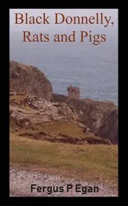 «Black Donnelly, Rats and Pigs» by Fergus P Egan