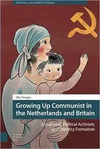 Growing Up Communist in the Netherlands and Britain: Childhood, Political Activism, and Identity Formation