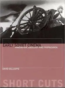 David Gillespie - Early Soviet Cinema- Innovation, Ideology and Propaganda