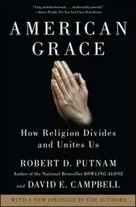 «American Grace: How Religion Divides and Unites Us» by Robert D. Putnam,David E. Campbell