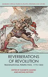 Reverberations of Revolution: Transnational Perspectives, 1770-1850
