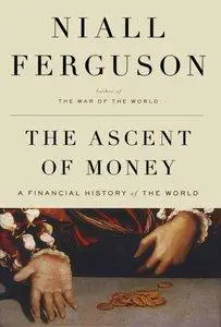 Niall Ferguson - The Ascent of Money: A Financial History of the World [Repost]