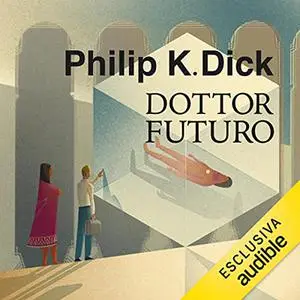 «Dottor Futuro» by Philip K. Dick
