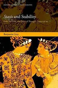 Stasis and Stability: Exile, the Polis, and Political Thought, c. 404-146 BC