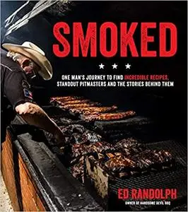 Smoked: One Man's Journey to Find Incredible Recipes, Standout Pitmasters and the Stories Behind Them