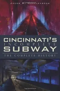 Cincinnati's Incomplete Subway: The Complete History