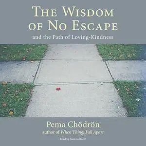 The Wisdom of No Escape: And the Path of Loving-Kindness [Audiobook]