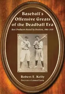 Baseball's Offensive Greats of the Deadball Era: Best Producers Rated by Position, 1901-1919 [Repost]