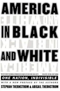 «America in Black and White: One Nation, Indivisible» by Stephan Thernstrom,Abigail Thernstrom