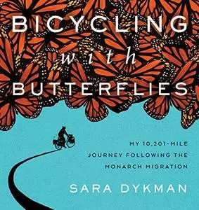 Bicycling with Butterflies: My 10,201-Mile Journey Following the Monarch Migration [Audiobook]