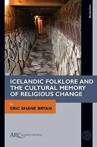 Icelandic Folklore and the Cultural Memory of Religious Change (Borderlines)