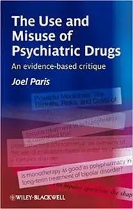 The Use and Misuse of Psychiatric Drugs: An Evidence-Based Critique