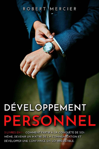 Développement Personnel : 3 livres en 1 - Robert Mercier