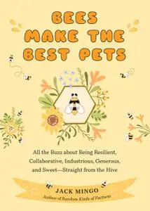 Bees Make the Best Pets (Beekeeping Beginners)