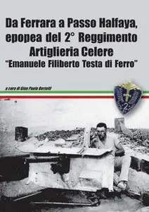 Da Ferrara a Passo Halfaya, Epopea del 2 Reggimento Artiglieria Celere "Emanuele FIliberto Testa di Ferro"
