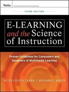e-Learning and the Science of Instruction: Proven Guidelines for Consumers and Designers of Multimedia Learning, Third Edition