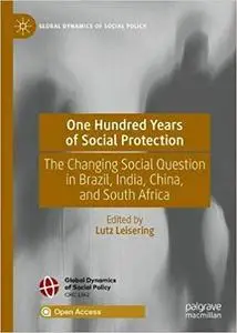 One Hundred Years of Social Protection: The Changing Social Question in Brazil, India, China, and South Africa