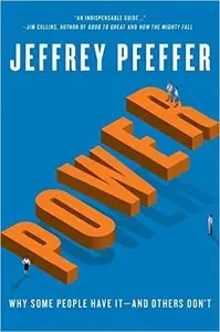Jeffrey Pfeffer - Power: Why Some People Have Itand Others Don't [Repost]