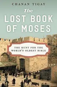 The lost book of Moses : the hunt for the world's oldest Bible (Repost)