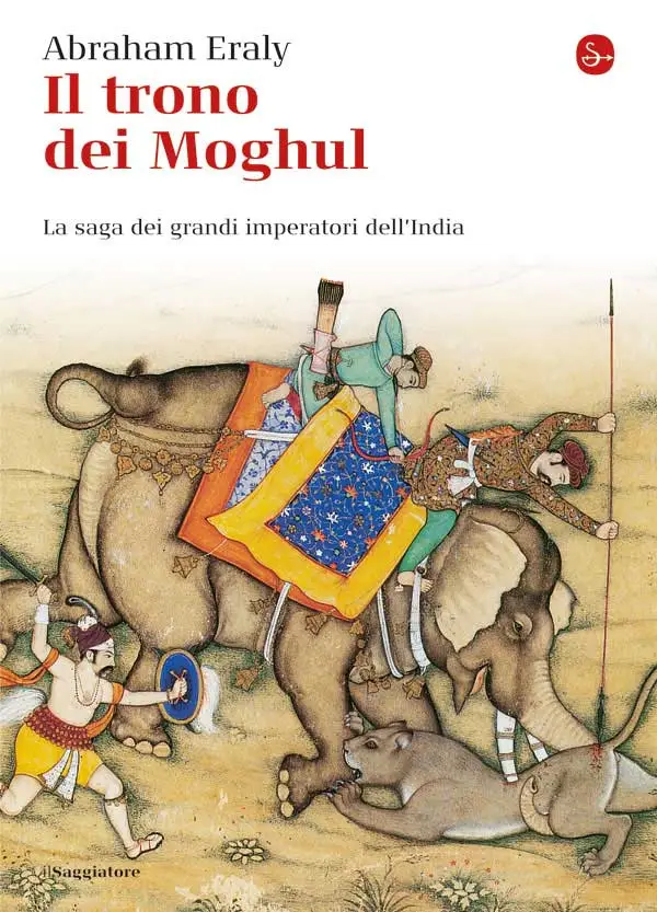 Abraham Eraly - Il trono dei Moghul. La saga dei grandi imperatori dell'India