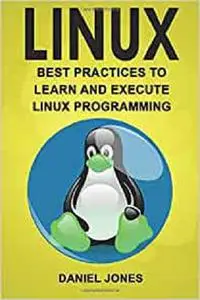 Linux: Best Practices to Learn and Execute Linux Programming