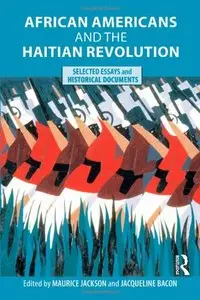 African Americans and the Haitian Revolution: Selected Essays and Historical Documents