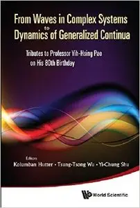 From Waves in Complex Systems to Dynamics of Generalized Continua: Tributes to Professor Yih-Hsing Pao on His 80th Birthday