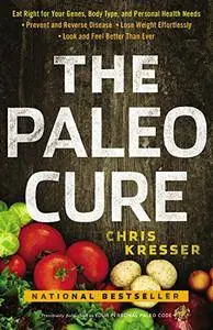 The Paleo Cure: Eat Right for Your Genes, Body Type, and Personal Health Needs
