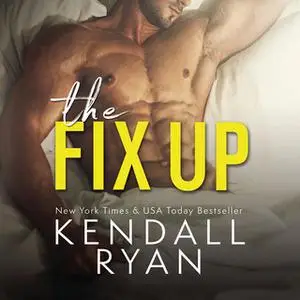 «The Fix Up» by Kendall Ryan